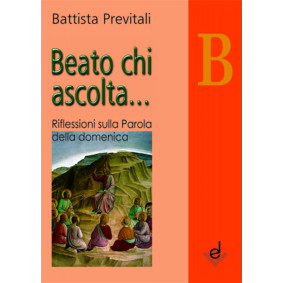 BEATO CHI ASCOLTA... - ANNO B - B. PREVITALI